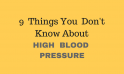 High Blood Pressure – 9 Things You Didn’t Know about Hypertension