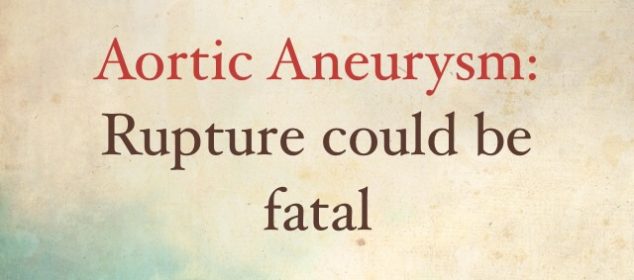 Aneurysm of Aorta Could be Fatal – Aortic Aneurysm and High Blood Pressure
